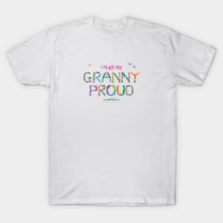 I make my Granny proud T-Shirt